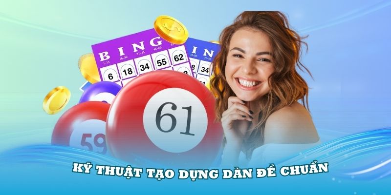 Nắm vững kỹ thuật tạo dựng dàn đề chuẩn