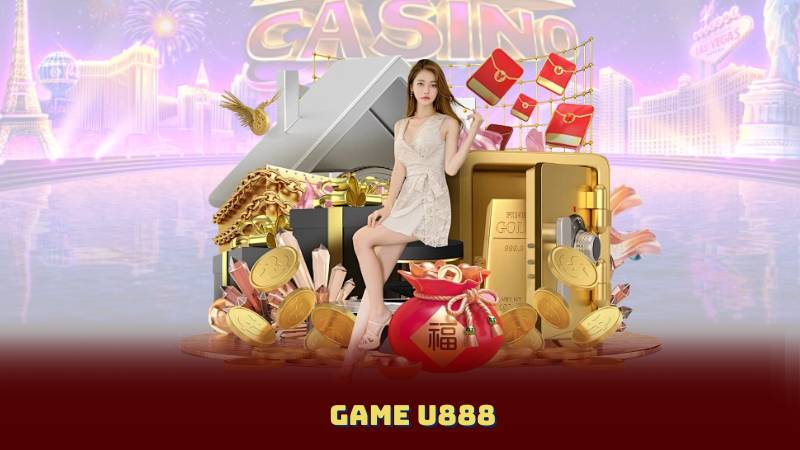 Game U888 – Sân Chơi Lý Tưởng Cho Game Thủ Đam Mê Cá Cược