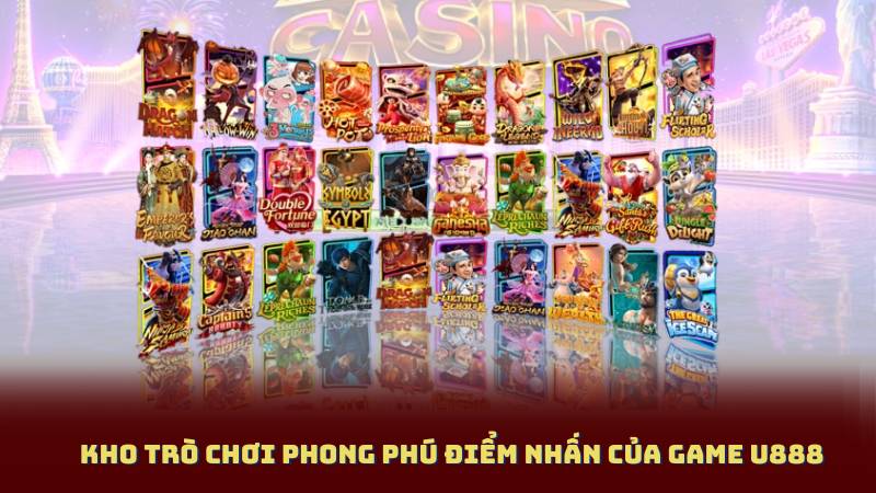 Kho trò chơi phong phú điểm nhấn của game u888